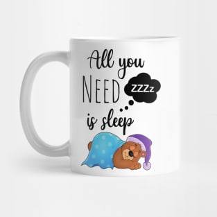 All You Need Is Sleep Mug